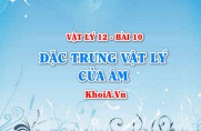 Âm là gì? Những đặc trưng Vật lý của âm, tần số âm, cường độ âm, Công thức tính cường độ âm - Vật lý 12 bài 10